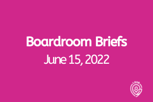 Boardroom Briefs June 15, 2022